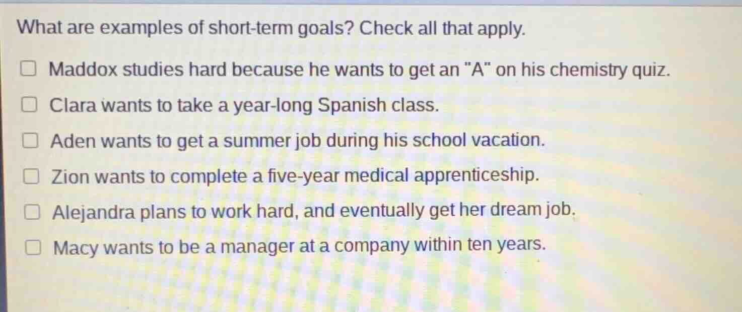 what are examples of short-term goals? check all that apply. □ maddox s…
