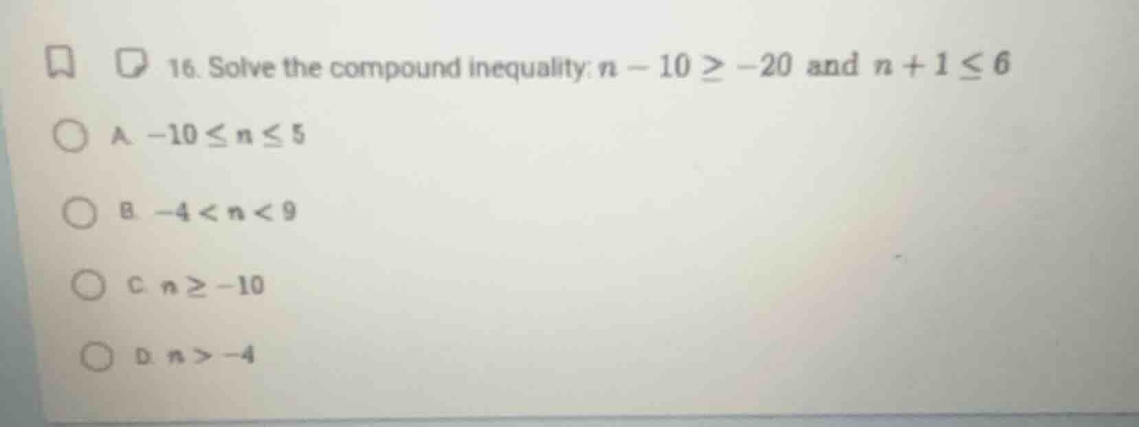 16. solve the compound inequality: $n - 10 \\geq -20$ and $n + 1 \\leq …