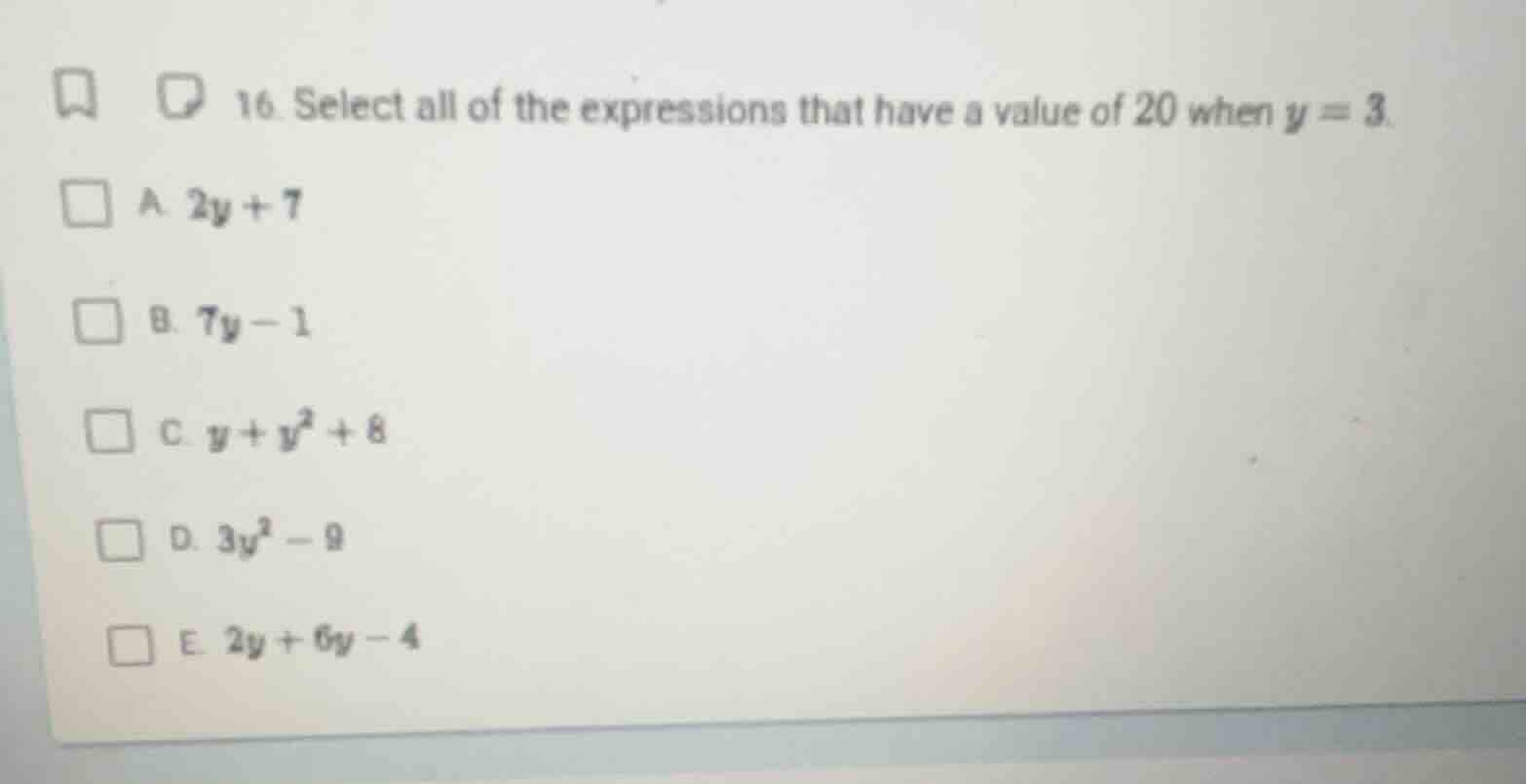 16. select all of the expressions that have a value of 20 when y = 3. a…