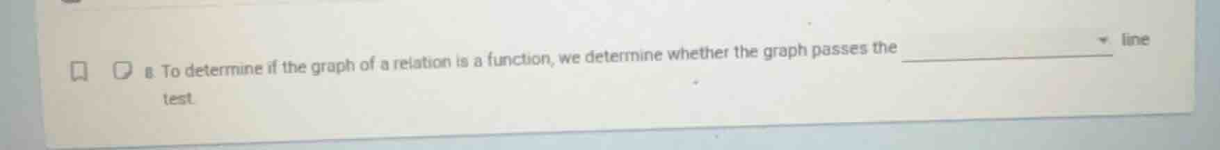 8. to determine if the graph of a relation is a function, we determine …