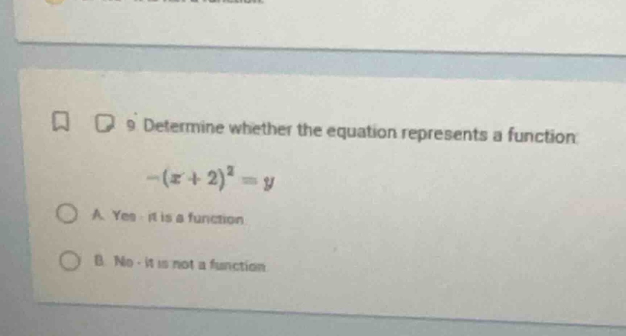9 determine whether the equation represents a function. $-(x + 2)^2 = y…