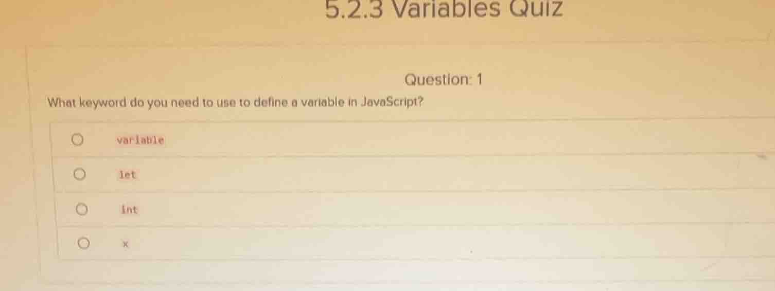 5.2.3 variables quiz question: 1 what keyword do you need to use to def…
