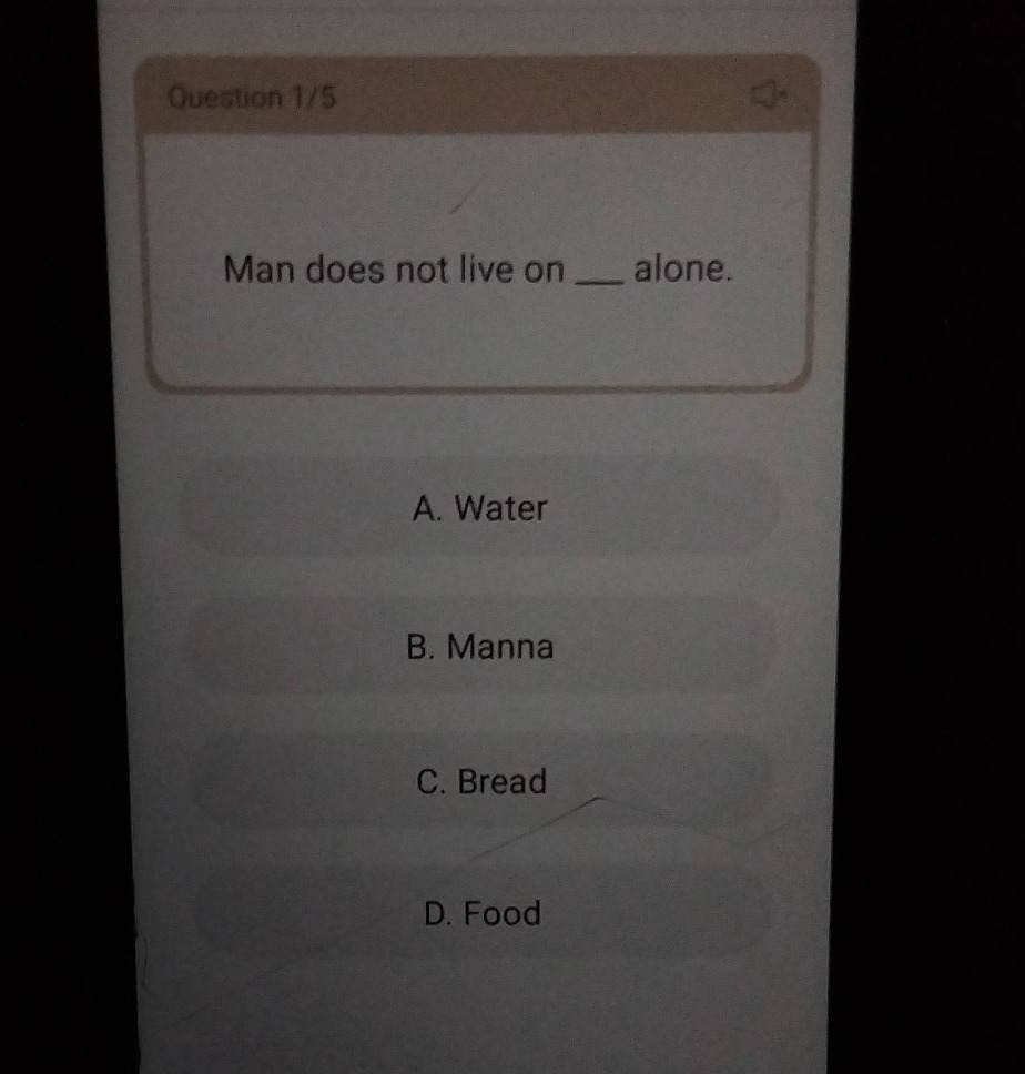 question 1/5 man does not live on ___ alone. a. water b. manna c. bread…