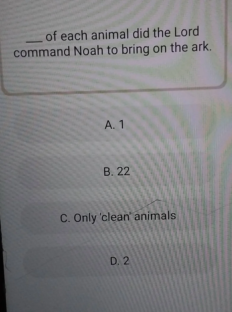 ____ of each animal did the lord command noah to bring on the ark. a. 1…