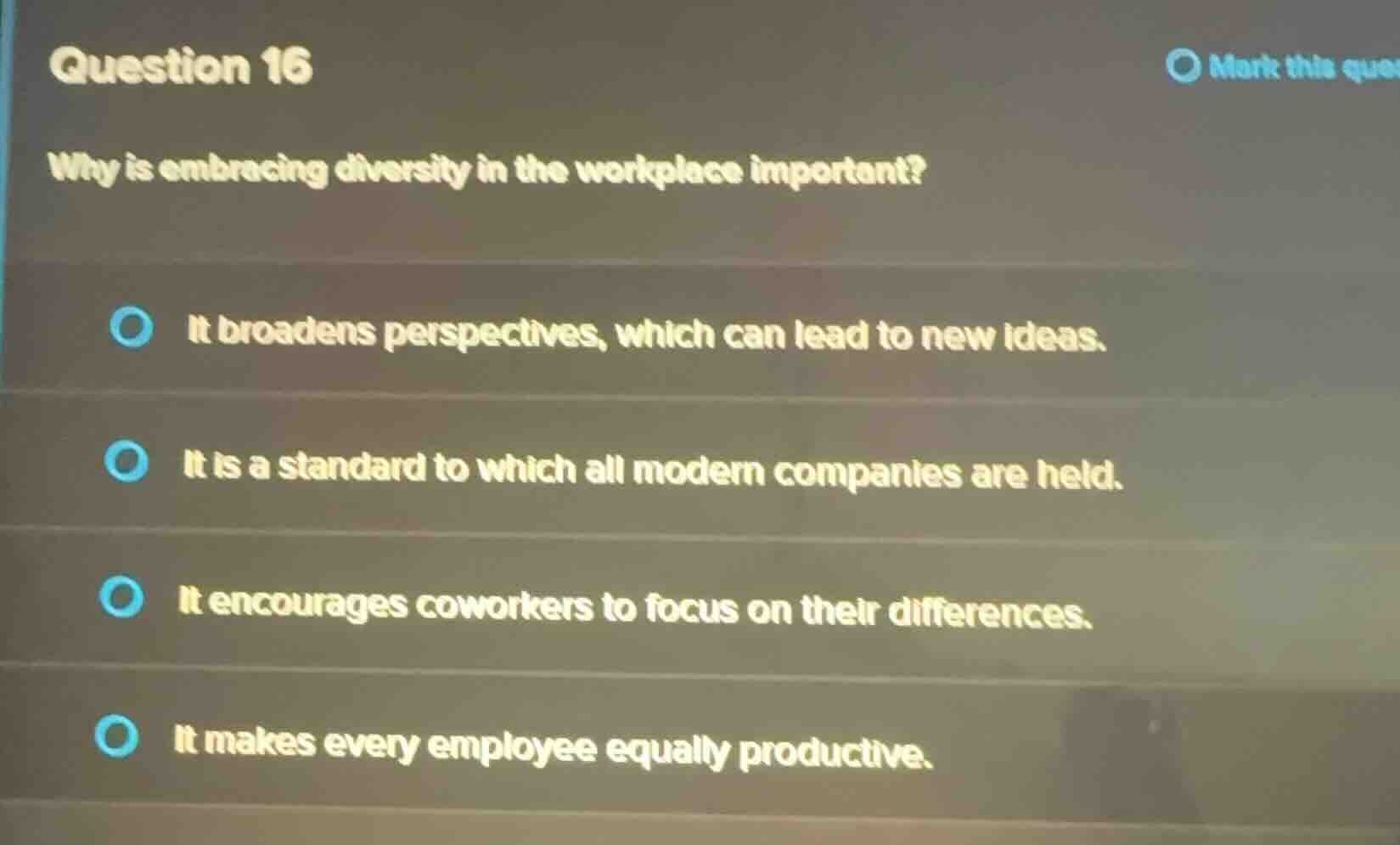 question 16 why is embracing diversity in the workplace important? it b…