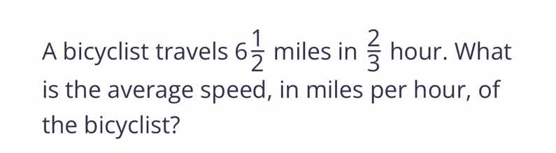 a bicyclist travels $6\\frac{1}{2}$ miles in $\\frac{2}{3}$ hour. what …