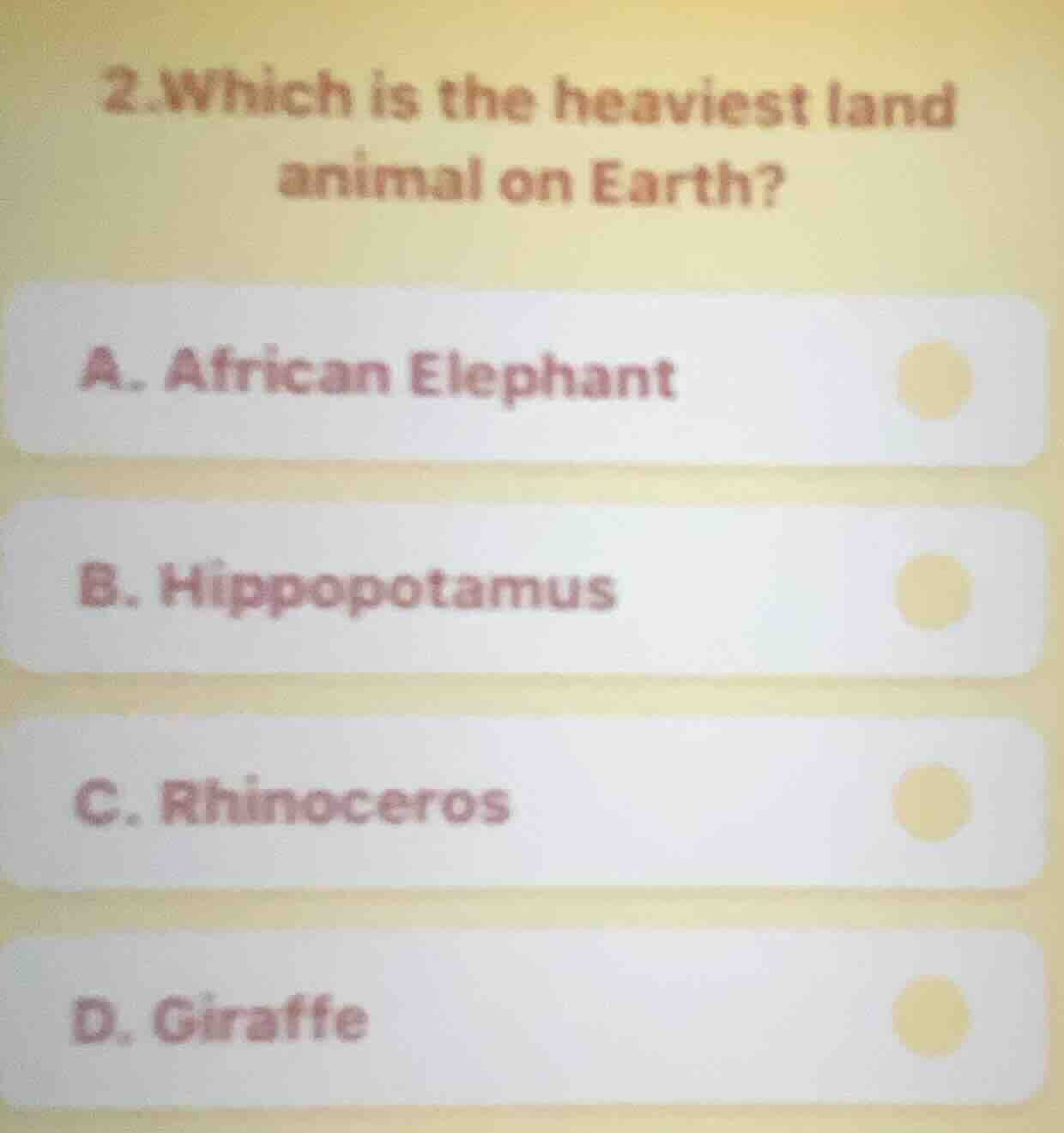 2.which is the heaviest land animal on earth? a. african elephant b. hi…