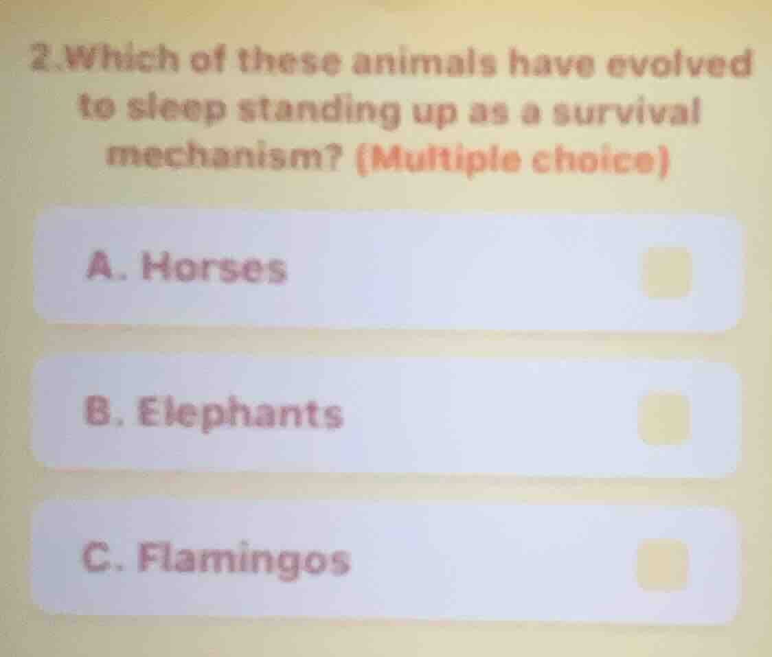 2.which of these animals have evolved to sleep standing up as a surviva…