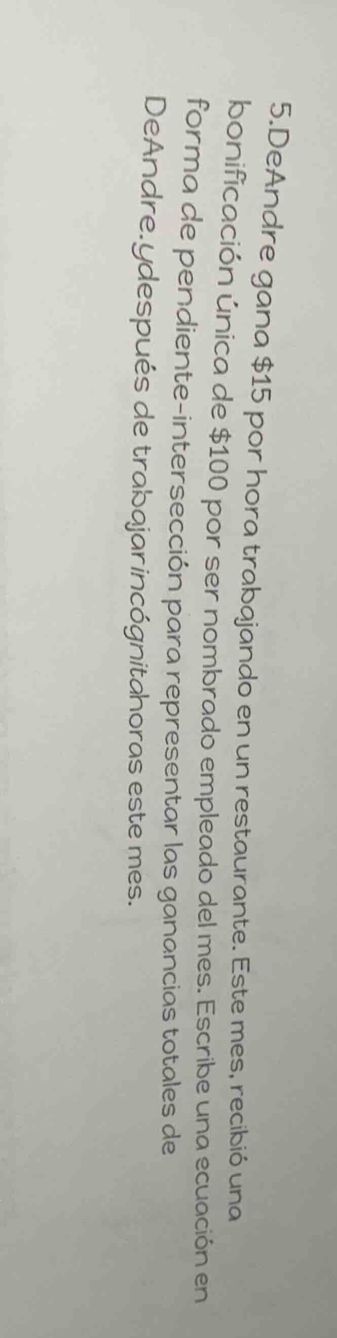 5. deandre gana $15 por hora trabajando en un restaurante. este mes, re…