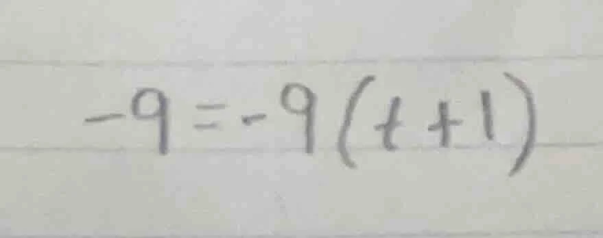-9 = -9(t + 1)