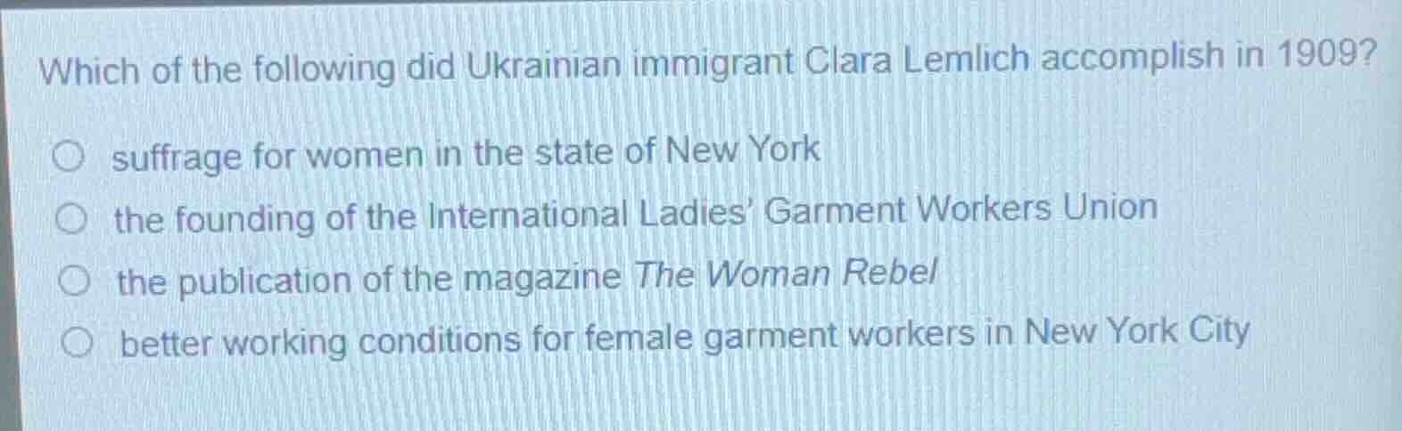 which of the following did ukrainian immigrant clara lemlich accomplish…