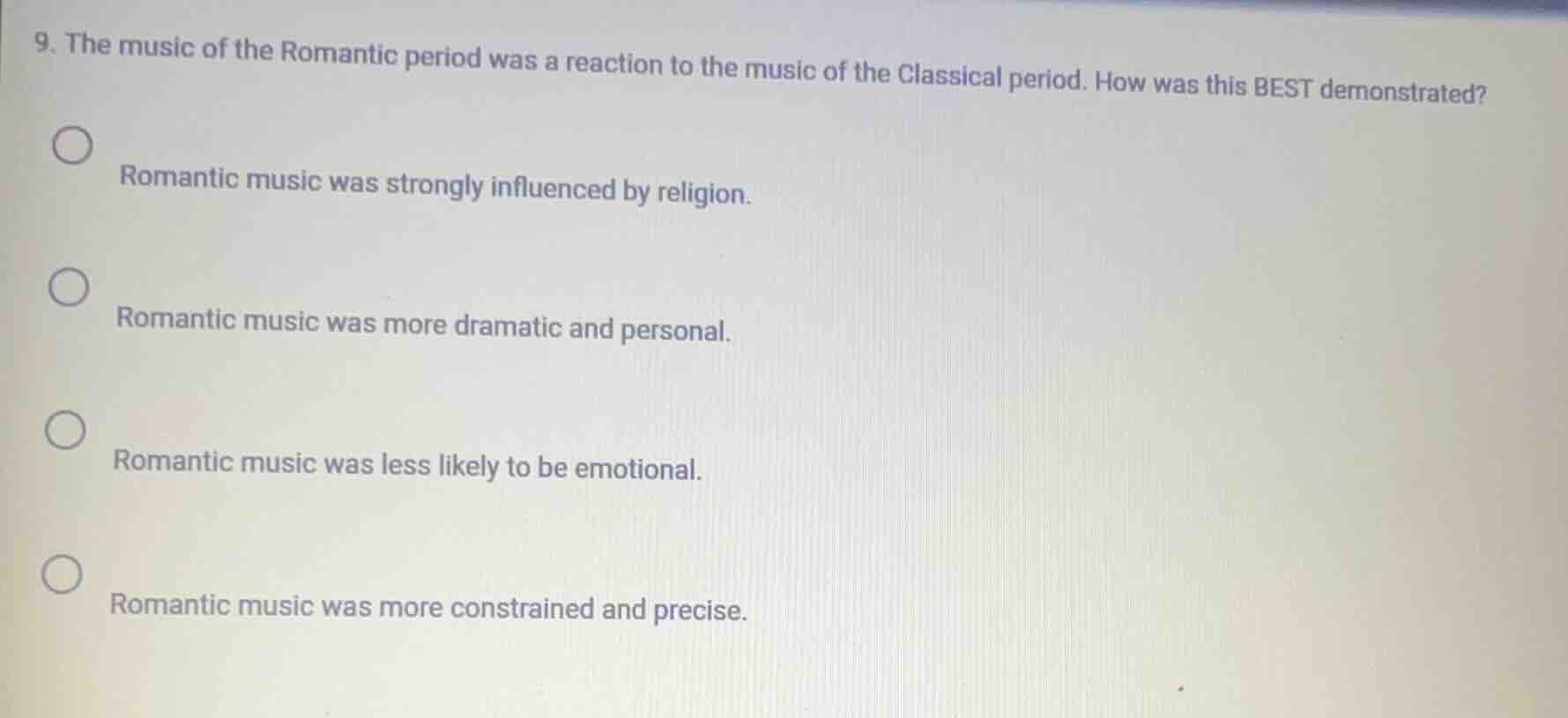 9. the music of the romantic period was a reaction to the music of the …