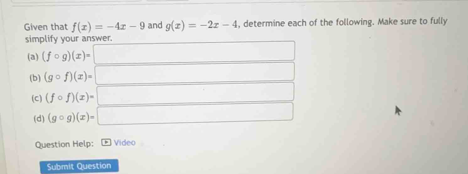 given that $f(x) = -4x - 9$ and $g(x) = -2x - 4$, determine each of the…
