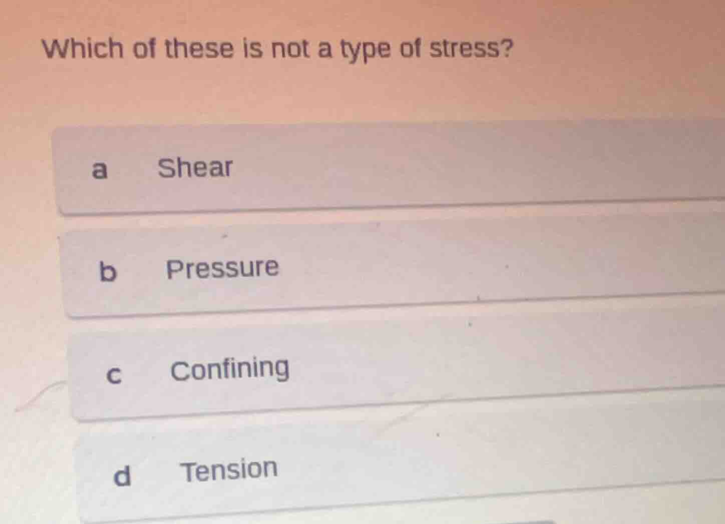 which of these is not a type of stress? a shear b pressure c confining …