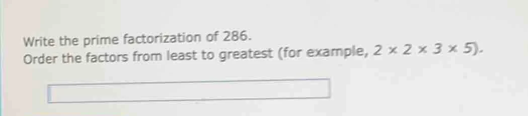 write the prime factorization of 286. order the factors from least to g…