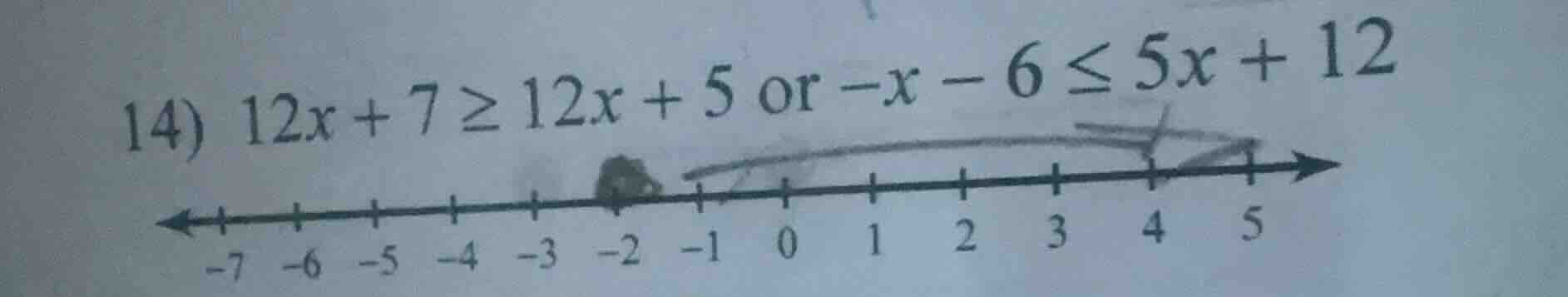 14) $12x + 7 \\geq 12x + 5$ or $-x - 6 \\leq 5x + 12$