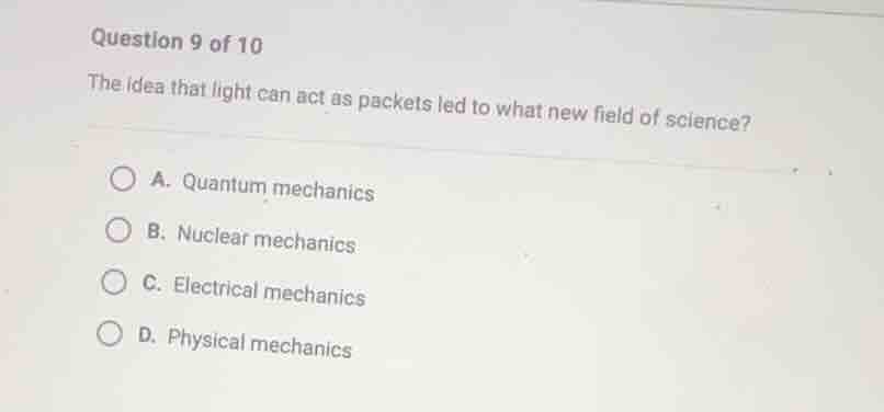 question 9 of 10 the idea that light can act as packets led to what new…