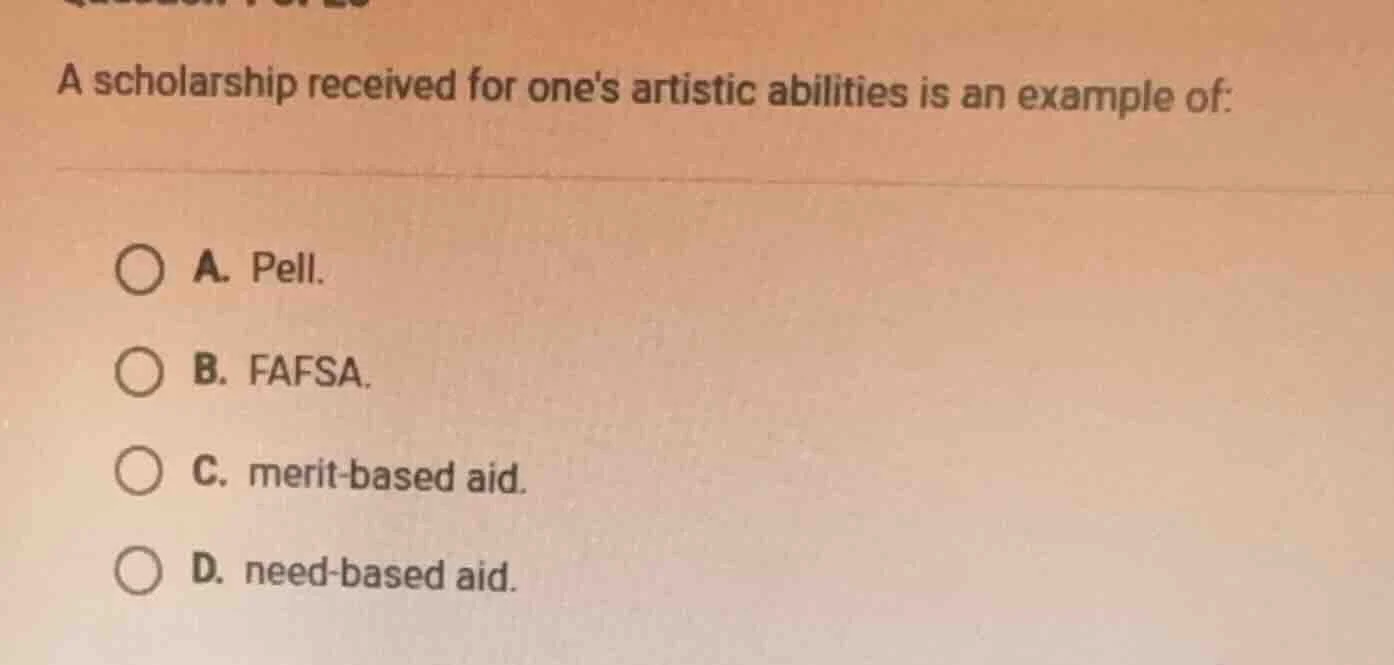 a scholarship received for ones artistic abilities is an example of: a.…