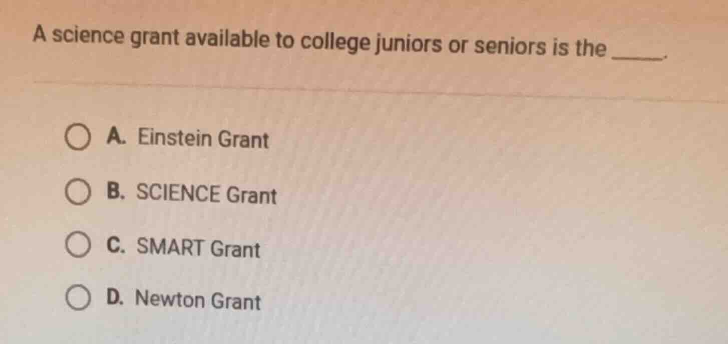 a science grant available to college juniors or seniors is the ______. …