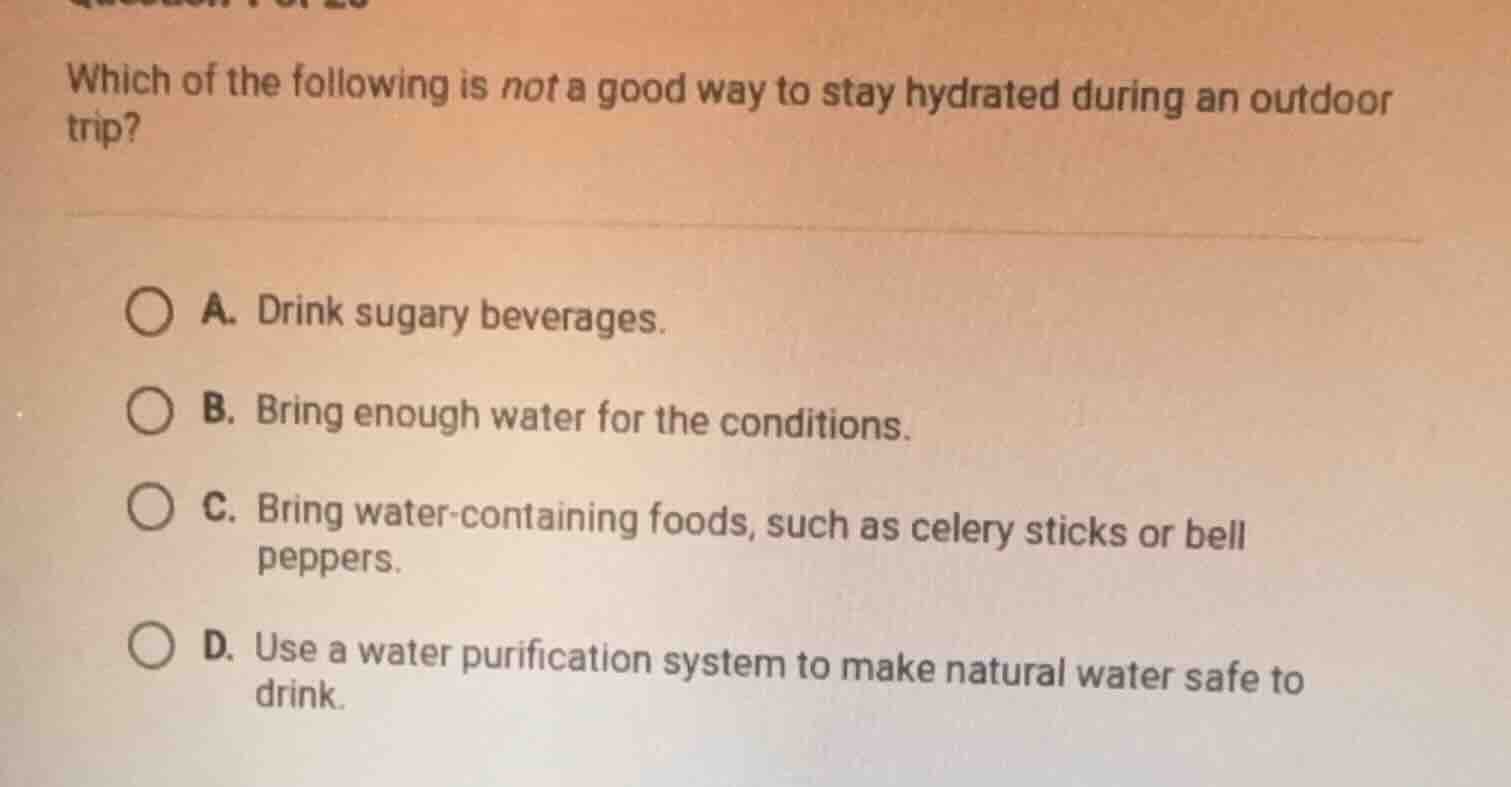 which of the following is not a good way to stay hydrated during an out…