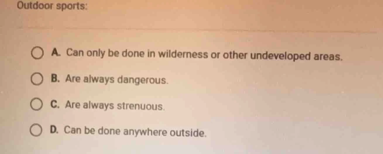 outdoor sports: a. can only be done in wilderness or other undeveloped …
