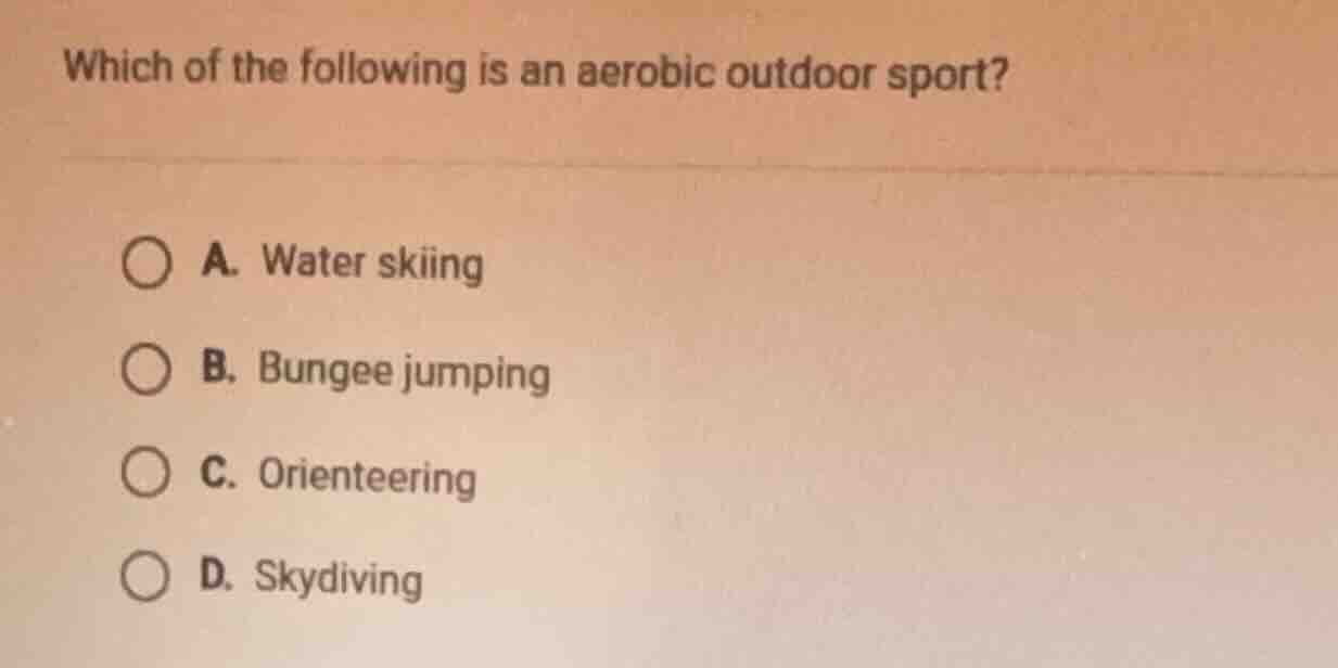 which of the following is an aerobic outdoor sport? a. water skiing b. …
