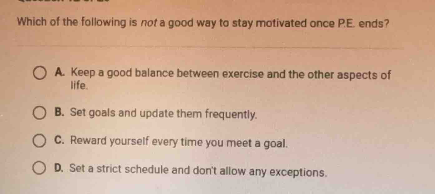 which of the following is not a good way to stay motivated once p.e. en…