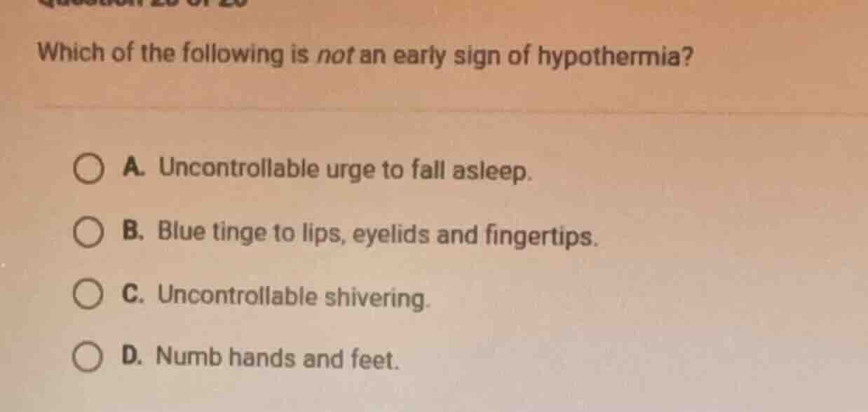 which of the following is not an early sign of hypothermia? a. uncontro…