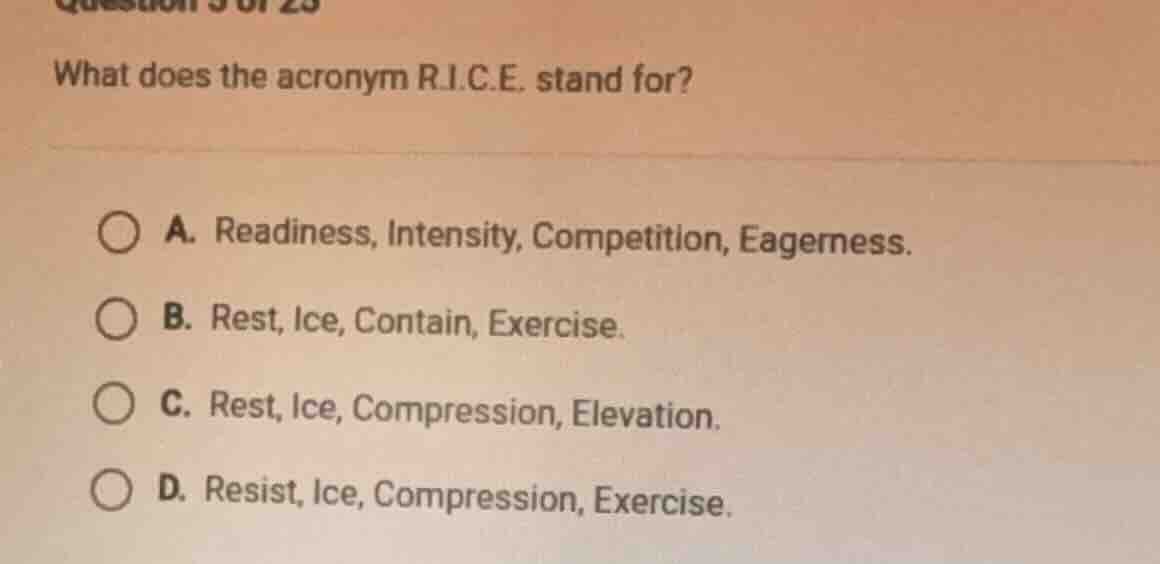 question 3 of 25 what does the acronym r.i.c.e. stand for? a. readiness…