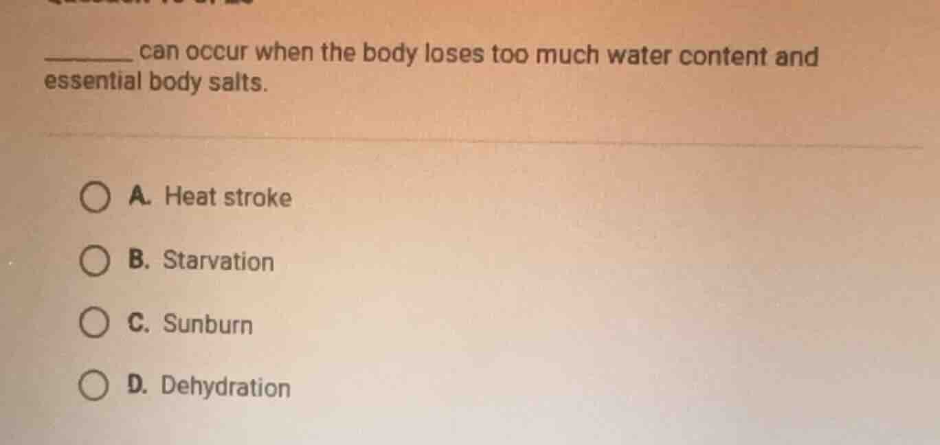 ______ can occur when the body loses too much water content and essenti…