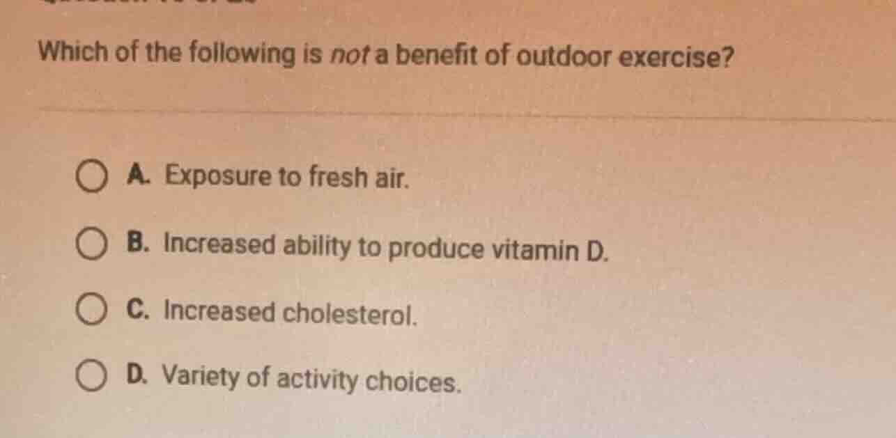 which of the following is not a benefit of outdoor exercise? a. exposur…