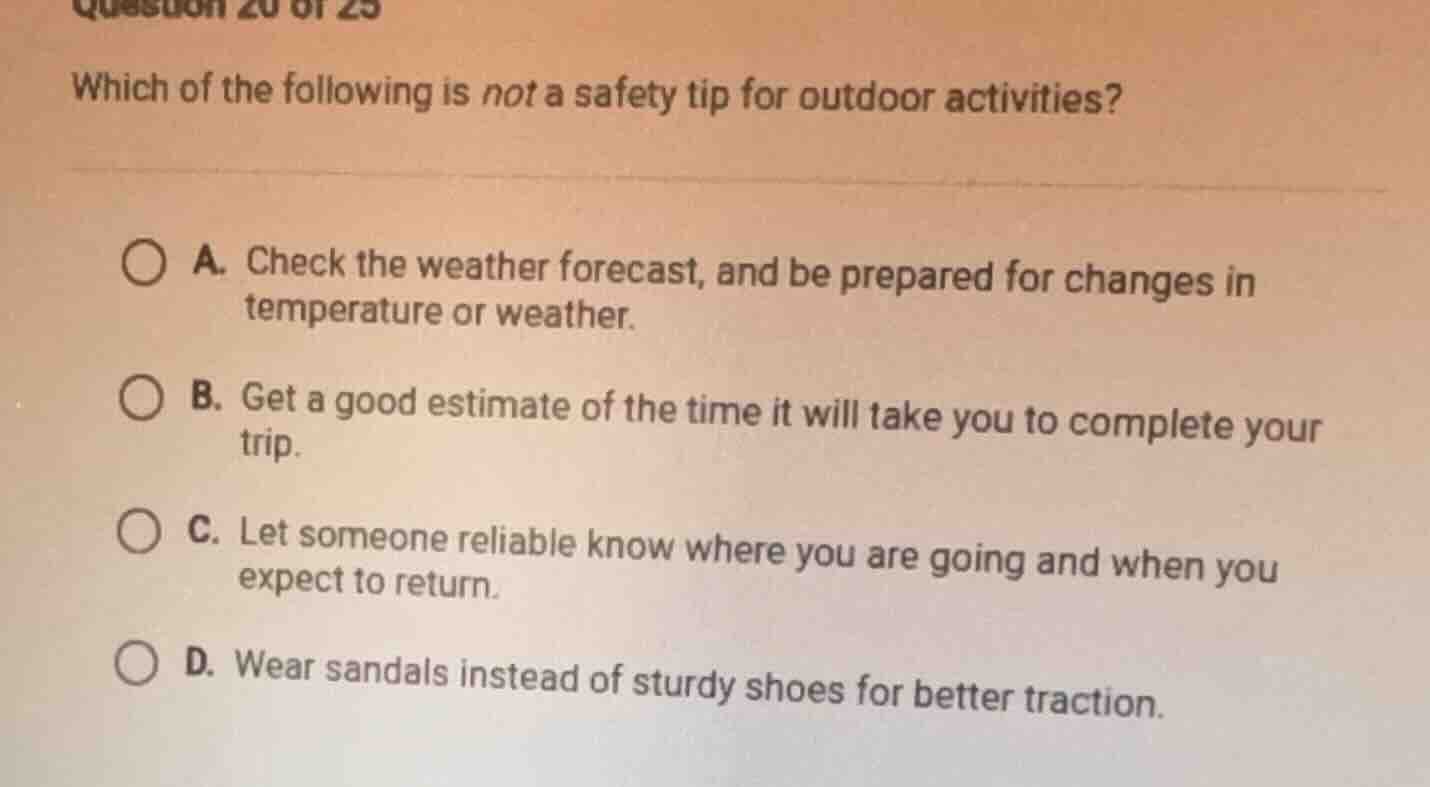 question 20 of 25 which of the following is not a safety tip for outdoo…
