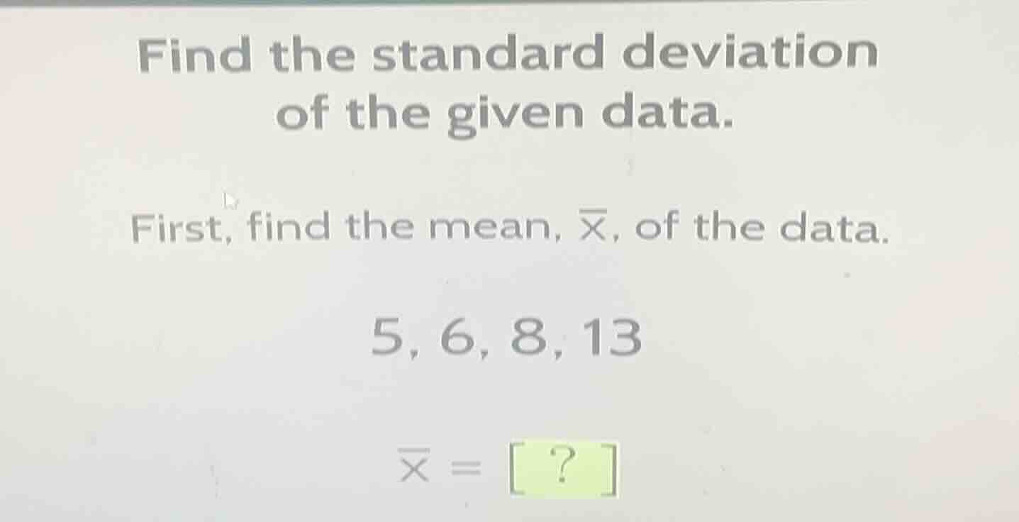 find the standard deviation of the given data. first, find the mean, \\…
