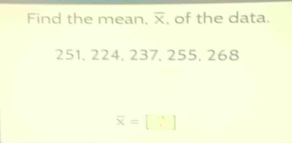 find the mean, \\(\\overline{x}\\), of the data. 251, 224, 237, 255, 26…