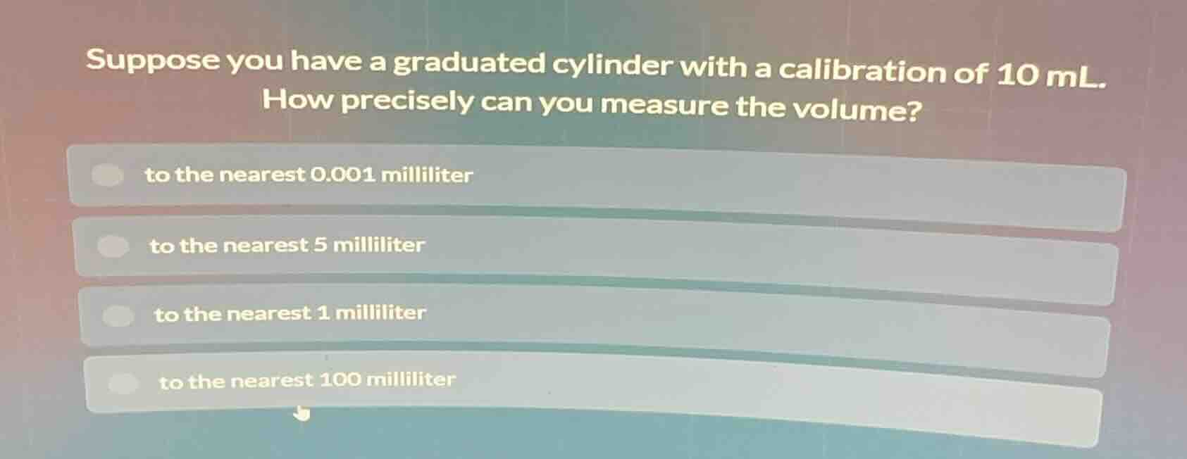 suppose you have a graduated cylinder with a calibration of 10 ml. how …