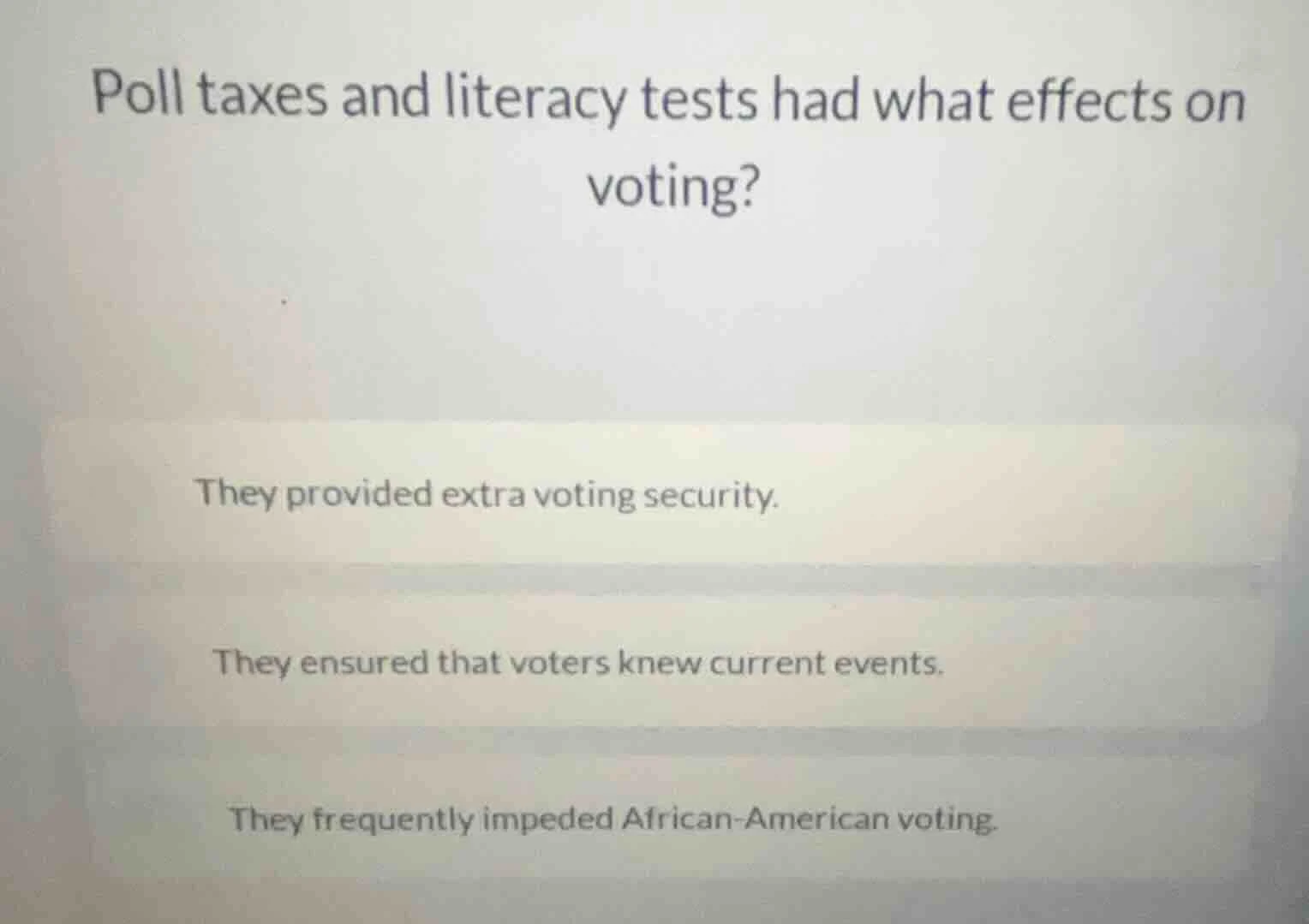 poll taxes and literacy tests had what effects on voting? they provided…