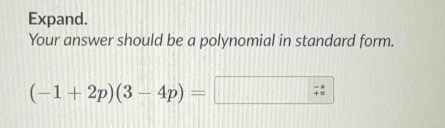 expand. your answer should be a polynomial in standard form. (-1 + 2p)(…