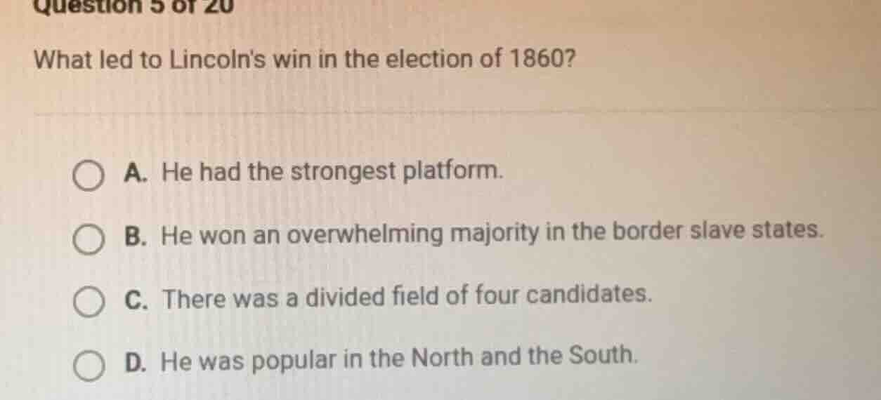 question 5 of 20 what led to lincolns win in the election of 1860? a. h…