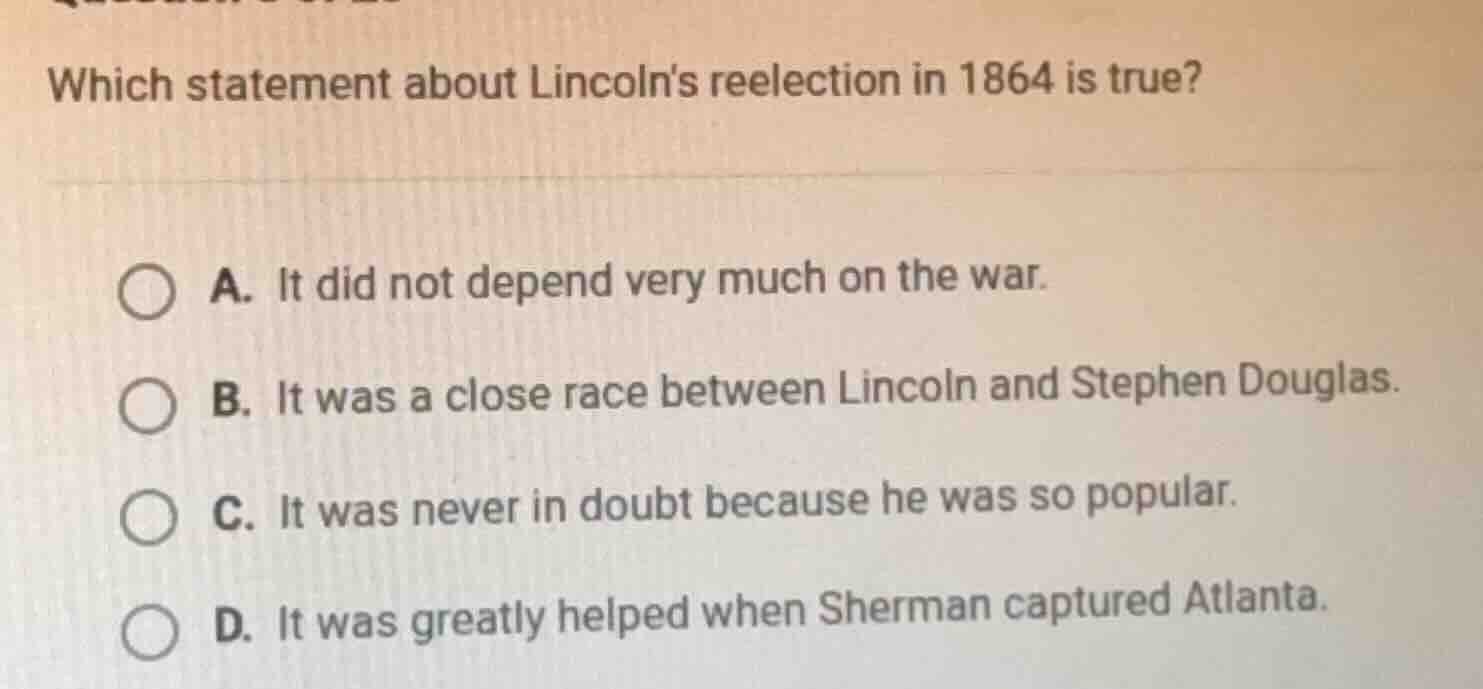 which statement about lincolns reelection in 1864 is true? a. it did no…
