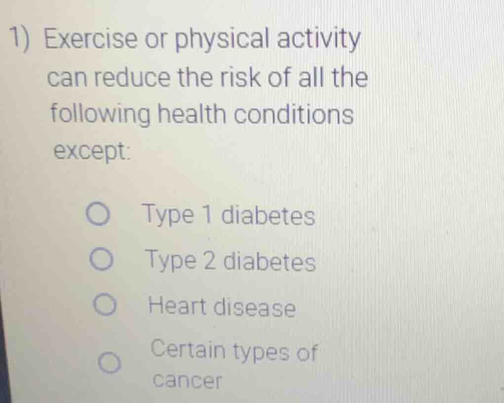 1) exercise or physical activity can reduce the risk of all the followi…