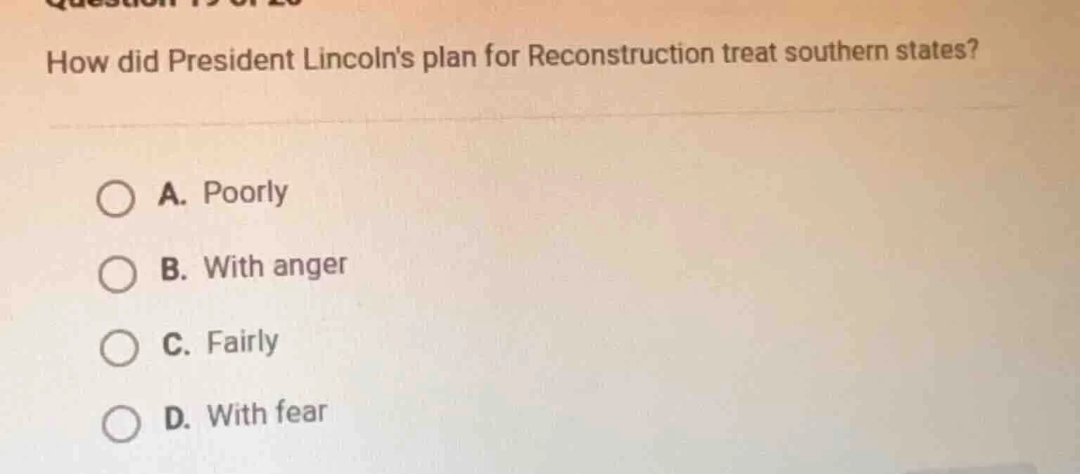 question 19 of 20 how did president lincolns plan for reconstruction tr…
