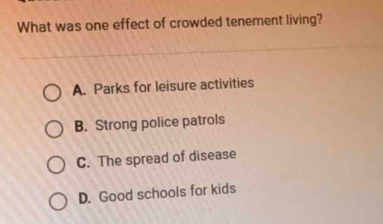 what was one effect of crowded tenement living? a. parks for leisure ac…
