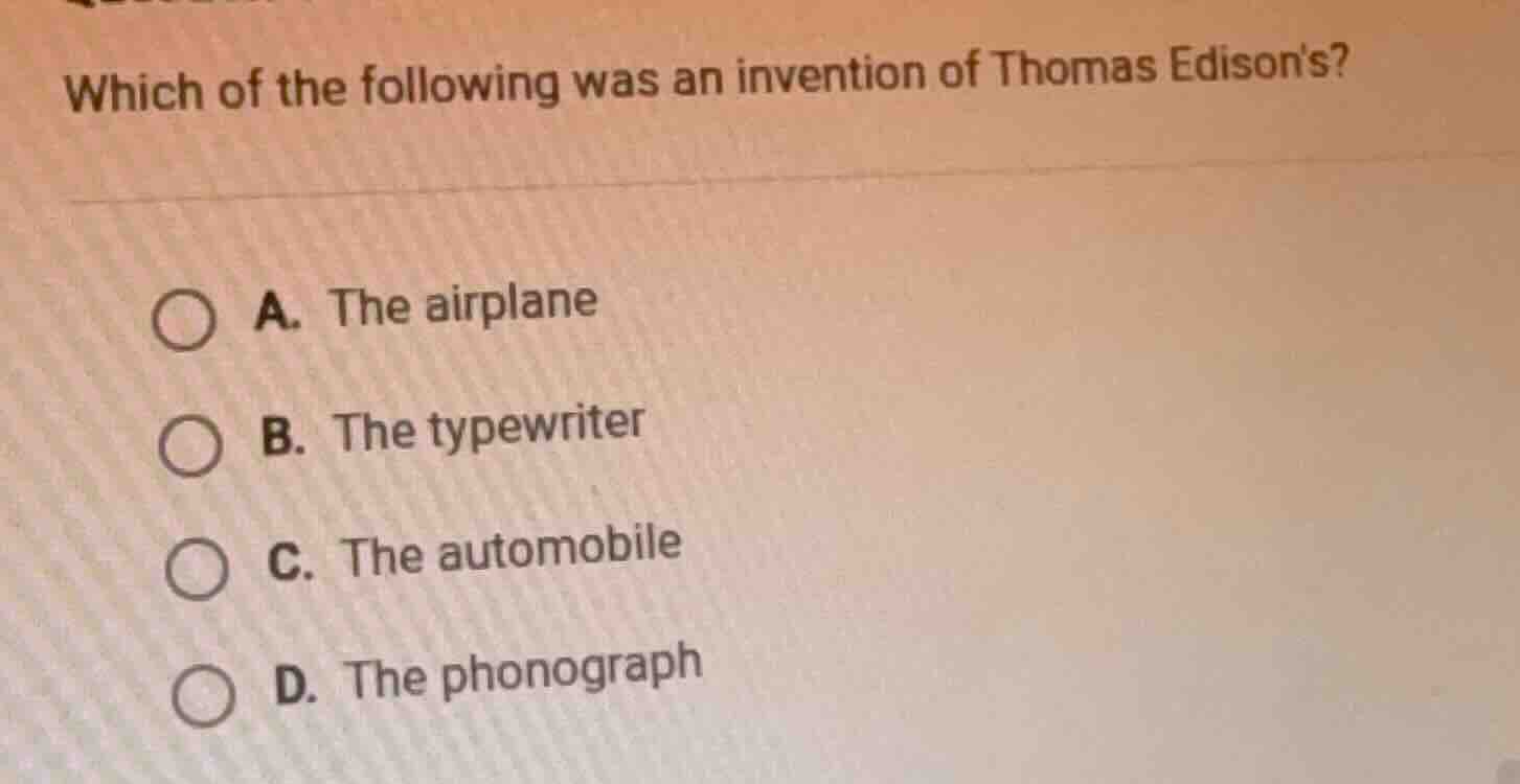 which of the following was an invention of thomas edisons? a. the airpl…