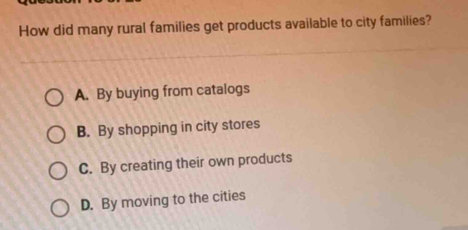 how did many rural families get products available to city families? a.…