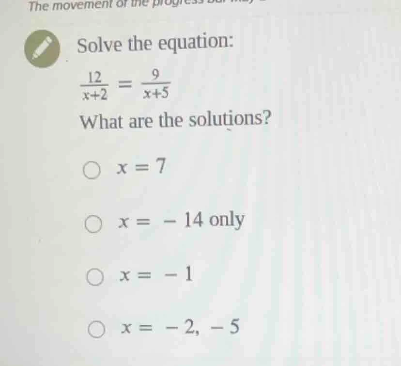 solve the equation: \\(\\frac{12}{x+2} = \\frac{9}{x+5}\\) what are the…