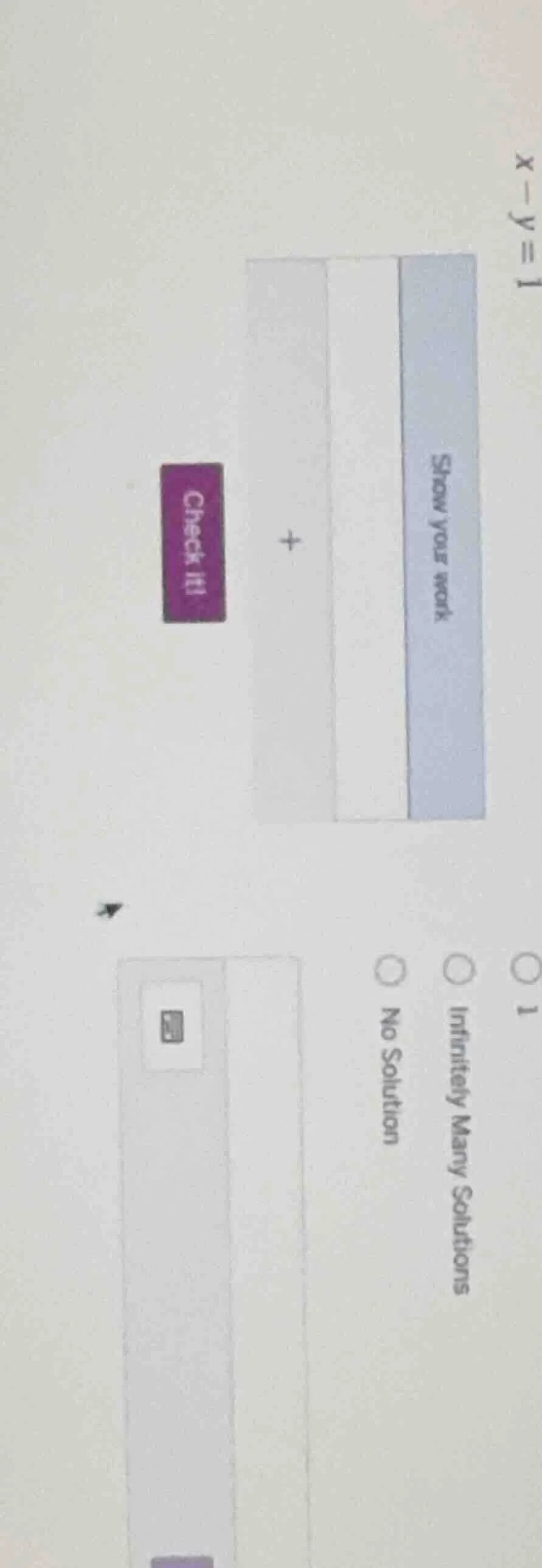 x - y = 1 show your work check it! options: 1, infinitely many solution…