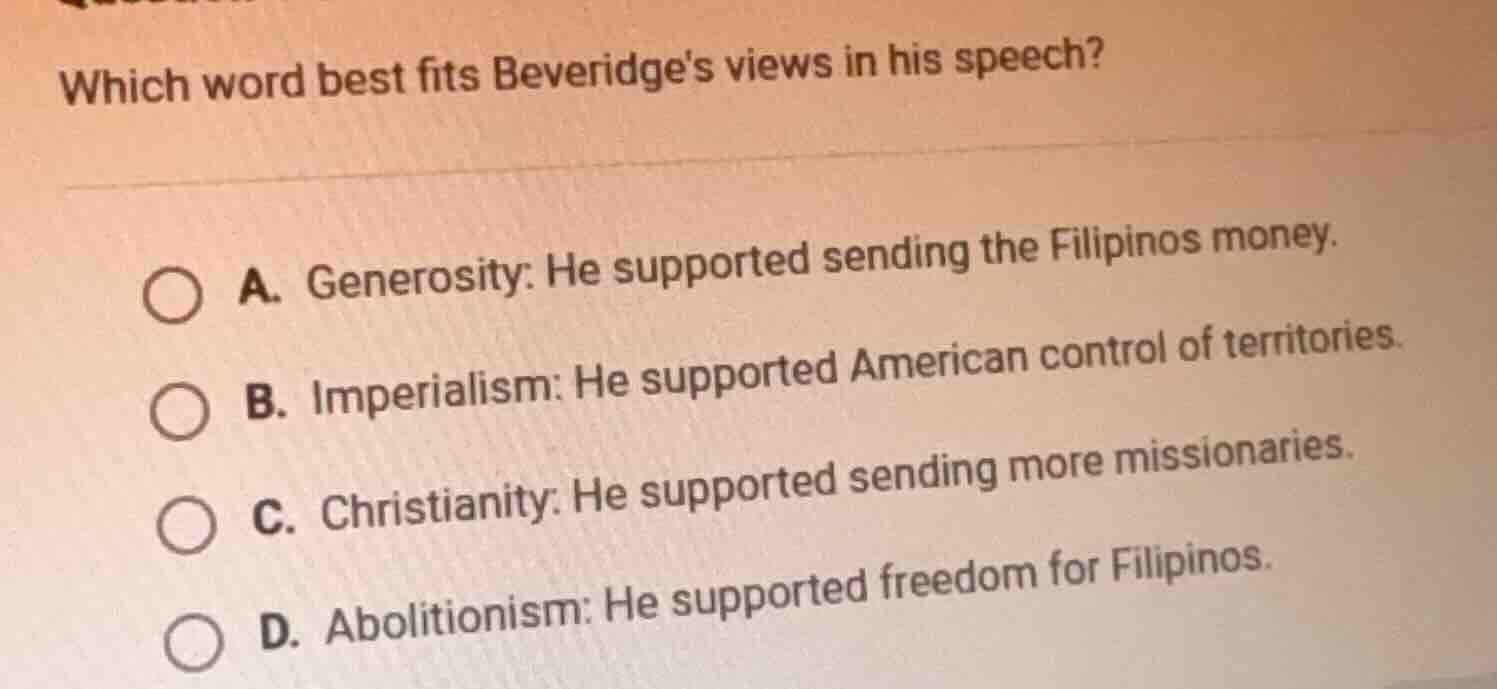 which word best fits beveridges views in his speech? a. generosity: he …
