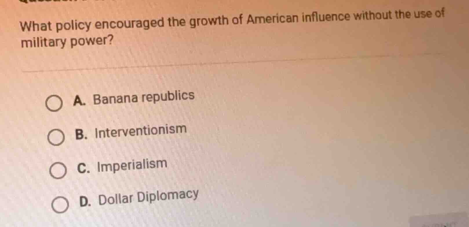 what policy encouraged the growth of american influence without the use…