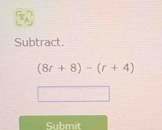 subtract. (8r + 8) - (r + 4)