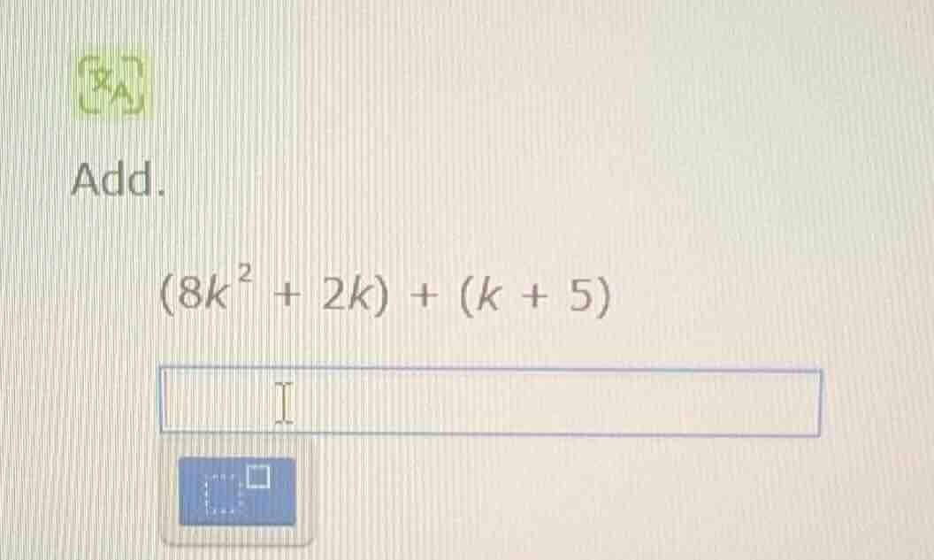add. $(8k^{2} + 2k) + (k + 5)$